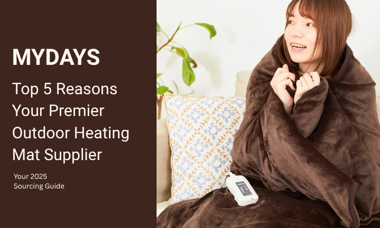 5 Sebab Teratas MyDays Outdoor adalah pembekal tikar pemanasan luar utama anda
